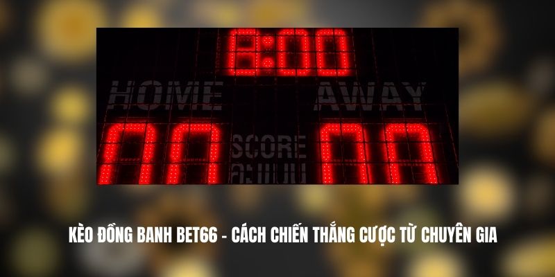 Kèo Đồng Banh BET66